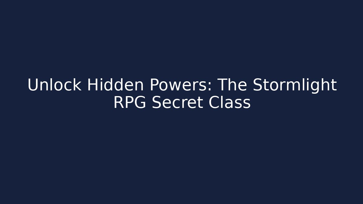 Unlock Hidden Powers: The Stormlight RPG Secret Class