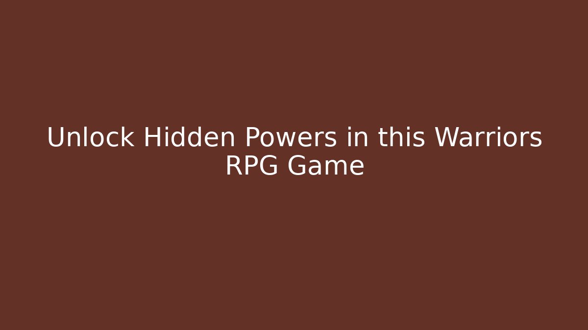 Unlock Hidden Powers in this Warriors RPG Game