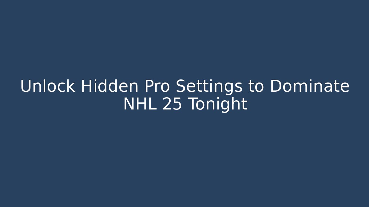 Unlock Hidden Pro Settings to Dominate NHL 25 Tonight