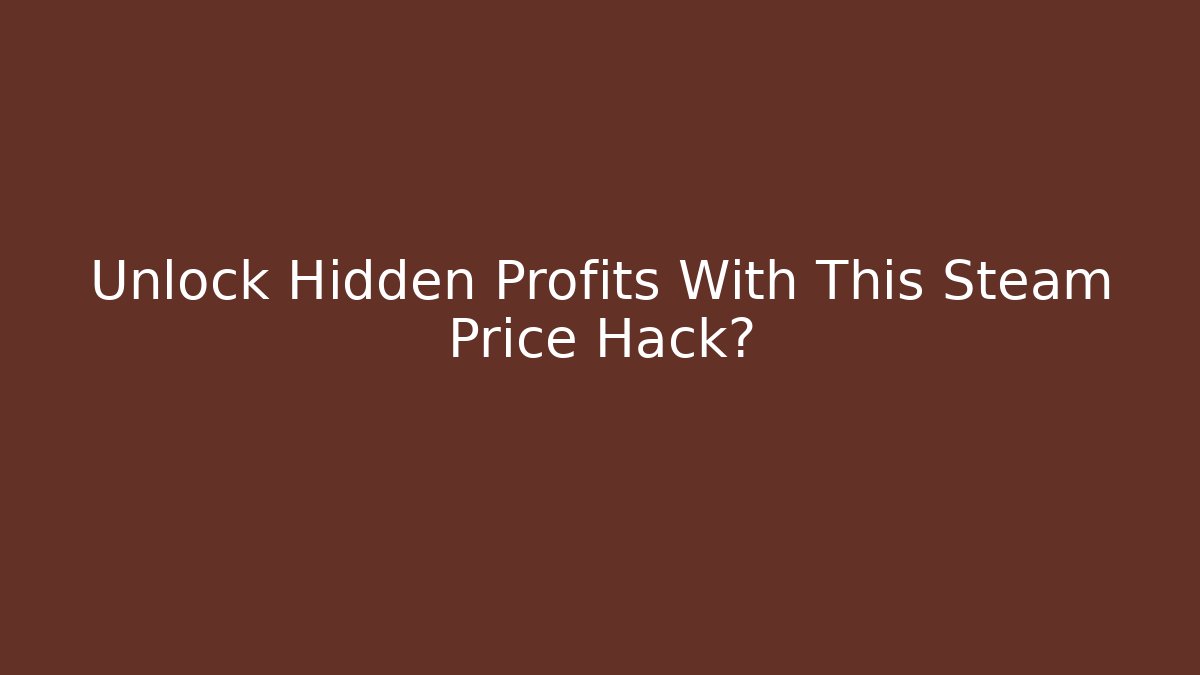 Unlock Hidden Profits With This Steam Price Hack?