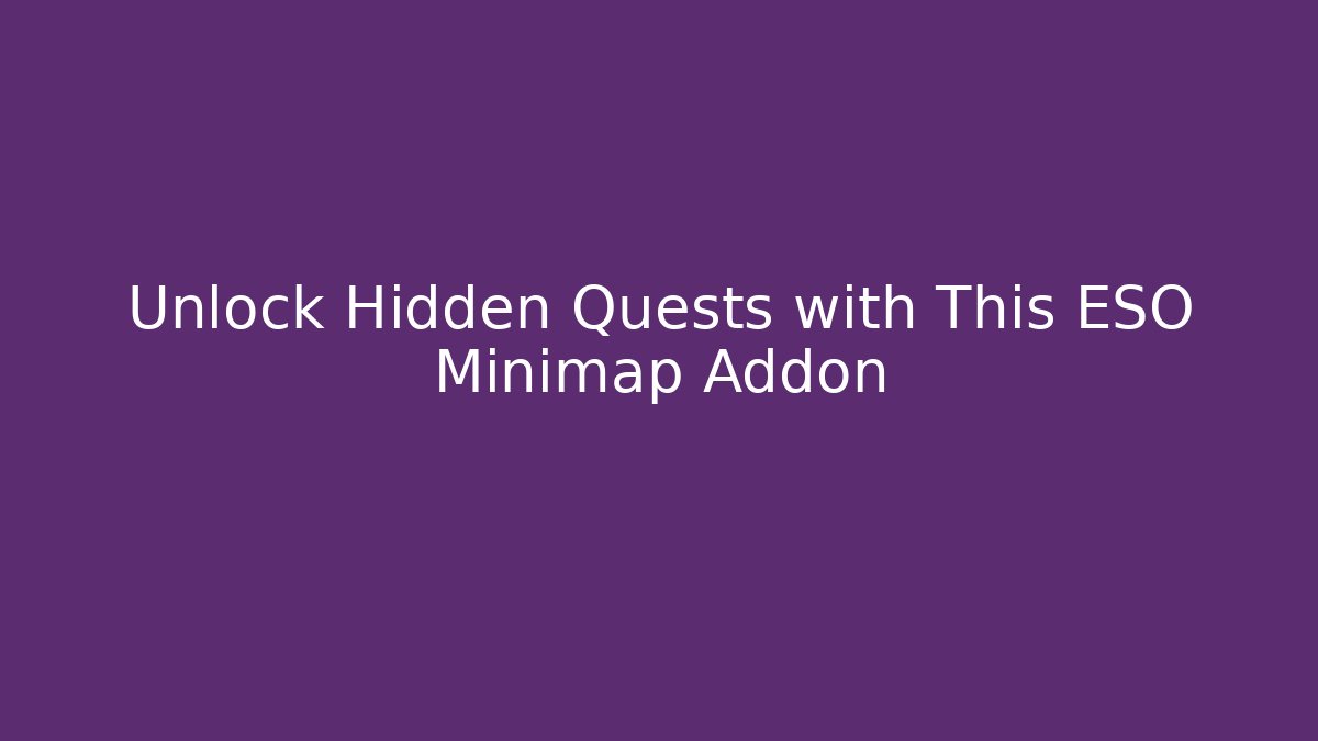 Unlock Hidden Quests with This ESO Minimap Addon