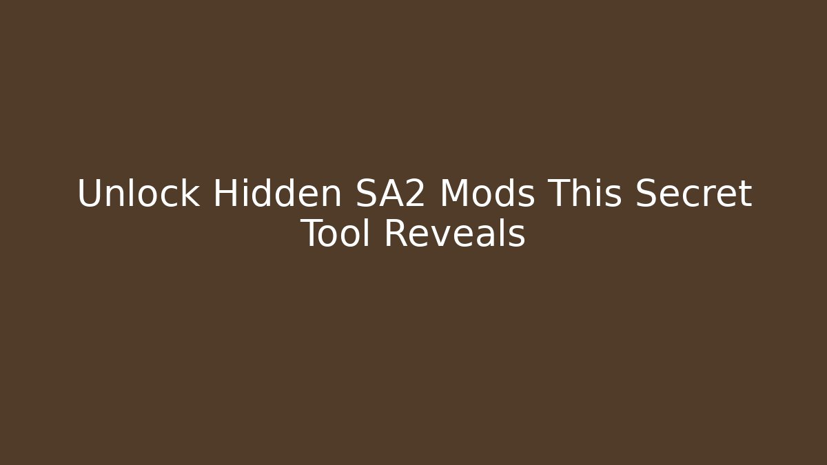 Unlock Hidden SA2 Mods This Secret Tool Reveals - Create More Assets