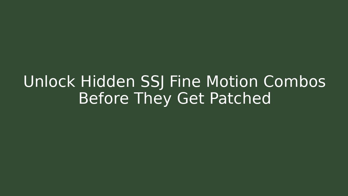 Unlock Hidden SSJ Fine Motion Combos Before They Get Patched - Create More Assets