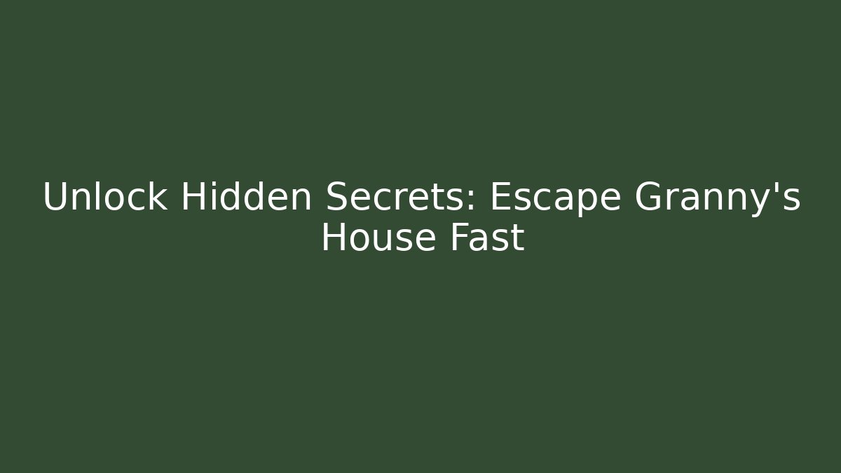 Unlock Hidden Secrets: Escape Granny's House Fast