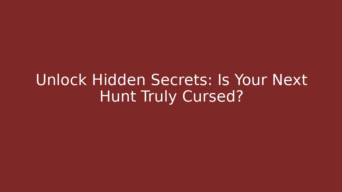 Unlock Hidden Secrets: Is Your Next Hunt Truly Cursed? - Create More Assets