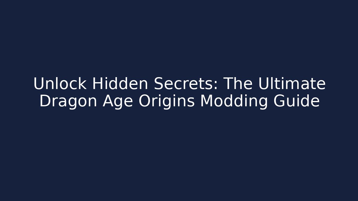 Unlock Hidden Secrets: The Ultimate Dragon Age Origins Modding Guide