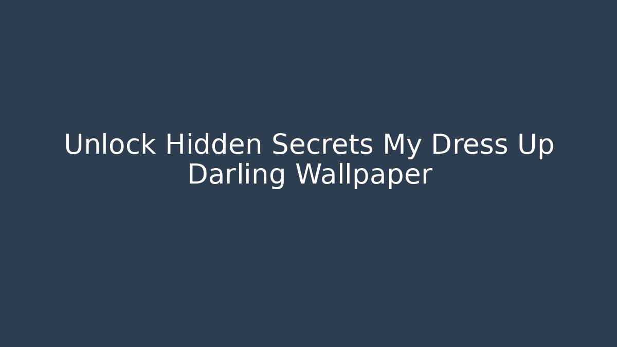 Unlock Hidden Secrets My Dress Up Darling Wallpaper