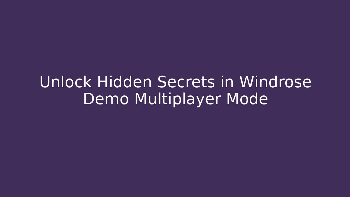 Unlock Hidden Secrets in Windrose Demo Multiplayer Mode