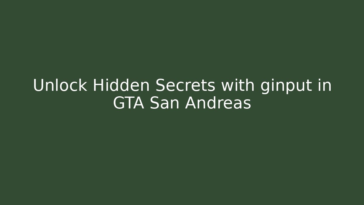 Unlock Hidden Secrets with ginput in GTA San Andreas