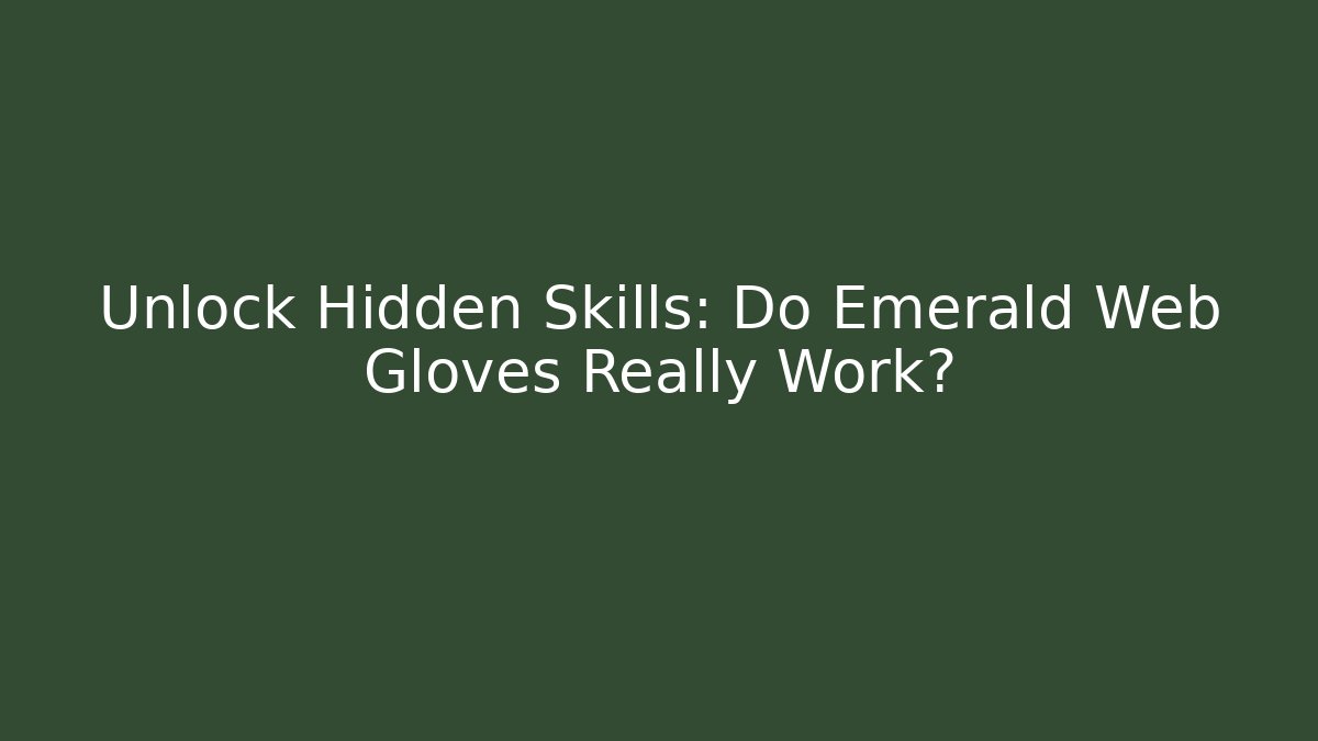 Unlock Hidden Skills: Do Emerald Web Gloves Really Work? - Create More Assets