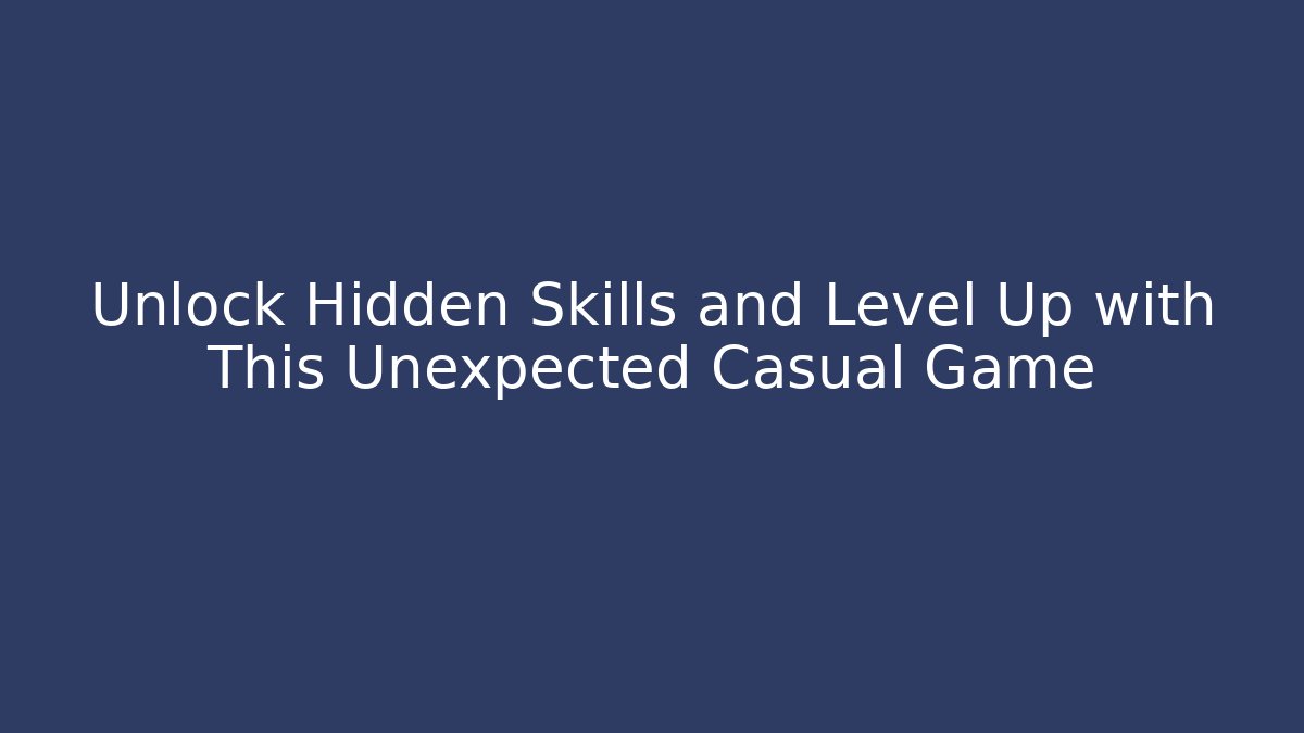 Unlock Hidden Skills and Level Up with This Unexpected Casual Game