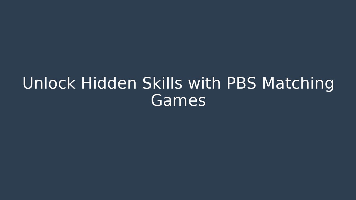 Unlock Hidden Skills with PBS Matching Games
