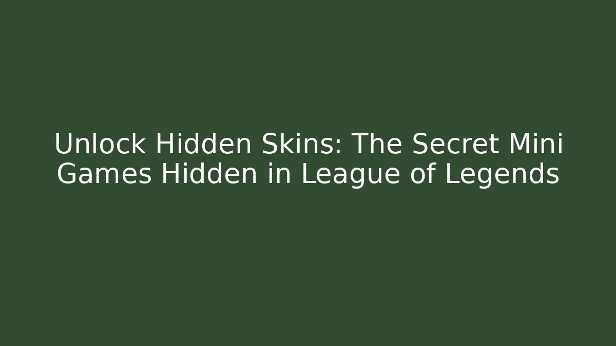 Unlock Hidden Skins: The Secret Mini Games Hidden in League of Legends