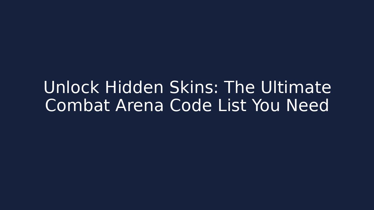 Unlock Hidden Skins: The Ultimate Combat Arena Code List You Need - Create More Assets