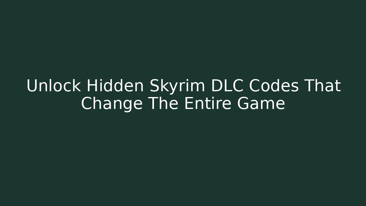 Unlock Hidden Skyrim DLC Codes That Change The Entire Game