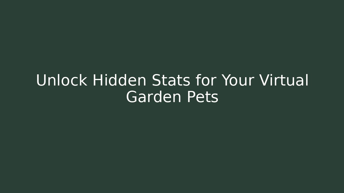 Unlock Hidden Stats for Your Virtual Garden Pets