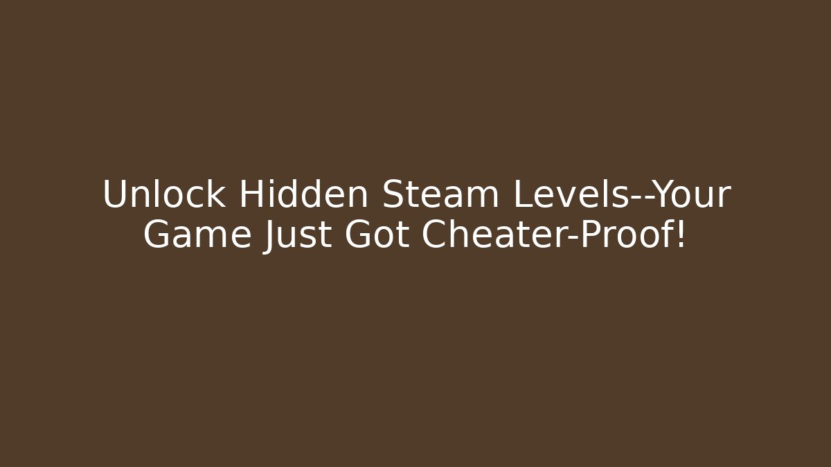 Unlock Hidden Steam Levels—Your Game Just Got Cheater-Proof! - Create More Assets
