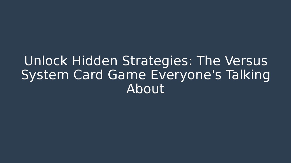 Unlock Hidden Strategies: The Versus System Card Game Everyone’s Talking About