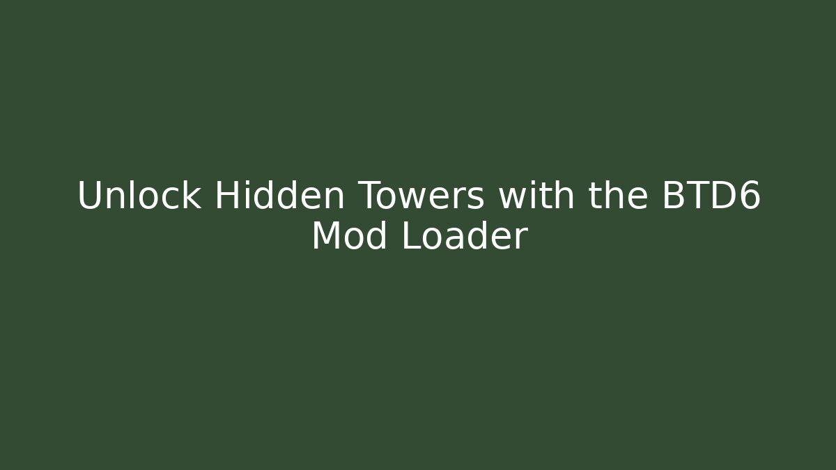 Unlock Hidden Towers with the BTD6 Mod Loader