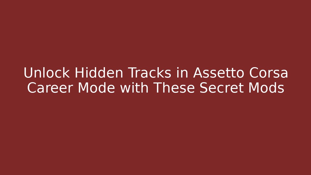 Unlock Hidden Tracks in Assetto Corsa Career Mode with These Secret Mods