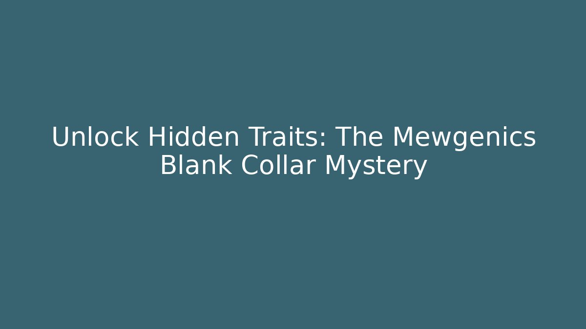 Unlock Hidden Traits: The Mewgenics Blank Collar Mystery