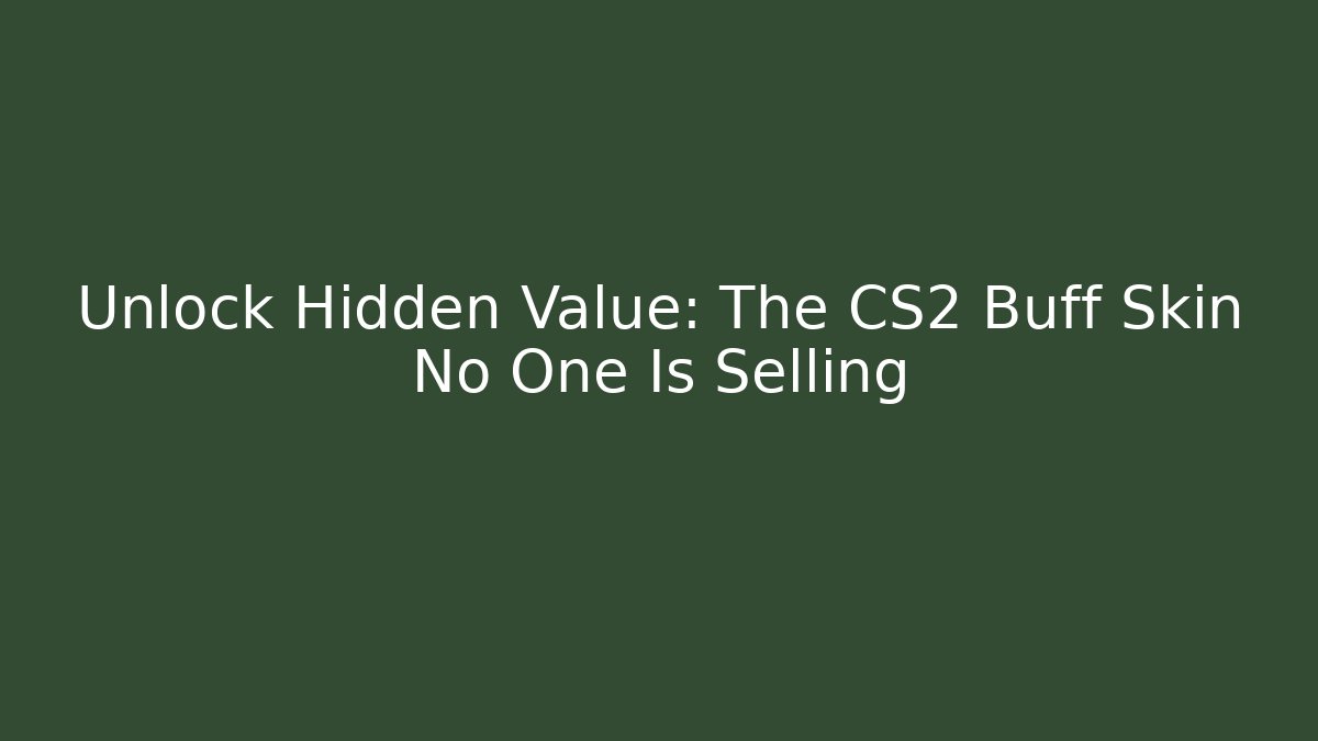 Unlock Hidden Value: The CS2 Buff Skin No One Is Selling
