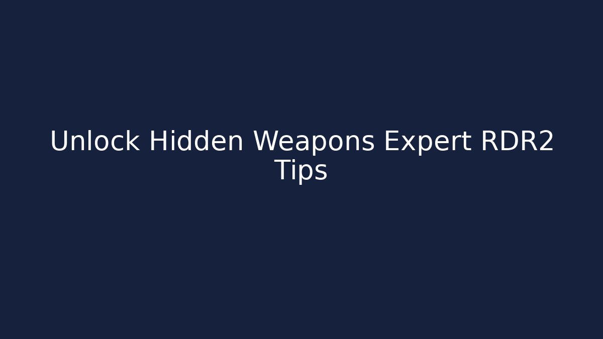 Unlock Hidden Weapons Expert RDR2 Tips - Create More Assets