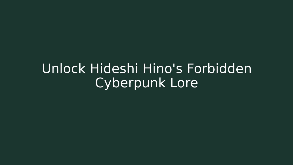 Unlock Hideshi Hino's Forbidden Cyberpunk Lore - Create More Assets