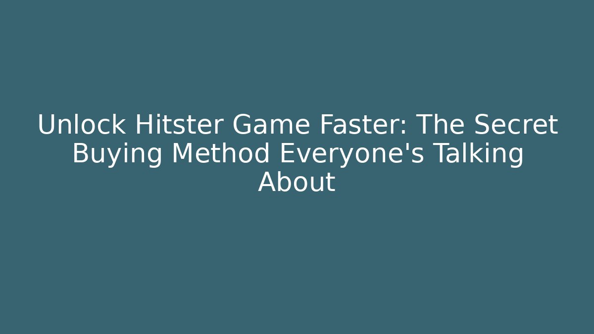 Unlock Hitster Game Faster: The Secret Buying Method Everyone’s Talking About