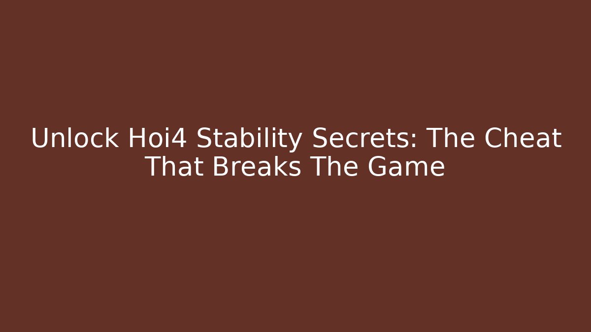 Unlock Hoi4 Stability Secrets: The Cheat That Breaks The Game - Create More Assets