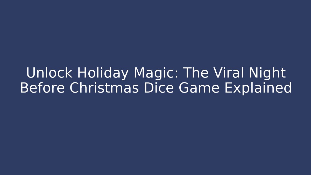Unlock Holiday Magic: The Viral Night Before Christmas Dice Game Explained