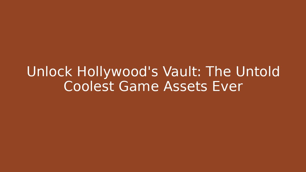 Unlock Hollywood's Vault: The Untold Coolest Game Assets Ever