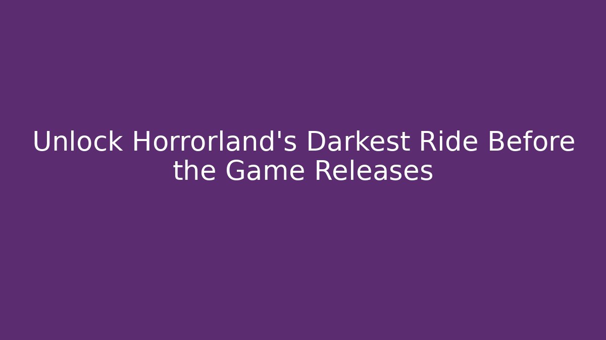 Unlock Horrorland's Darkest Ride Before the Game Releases