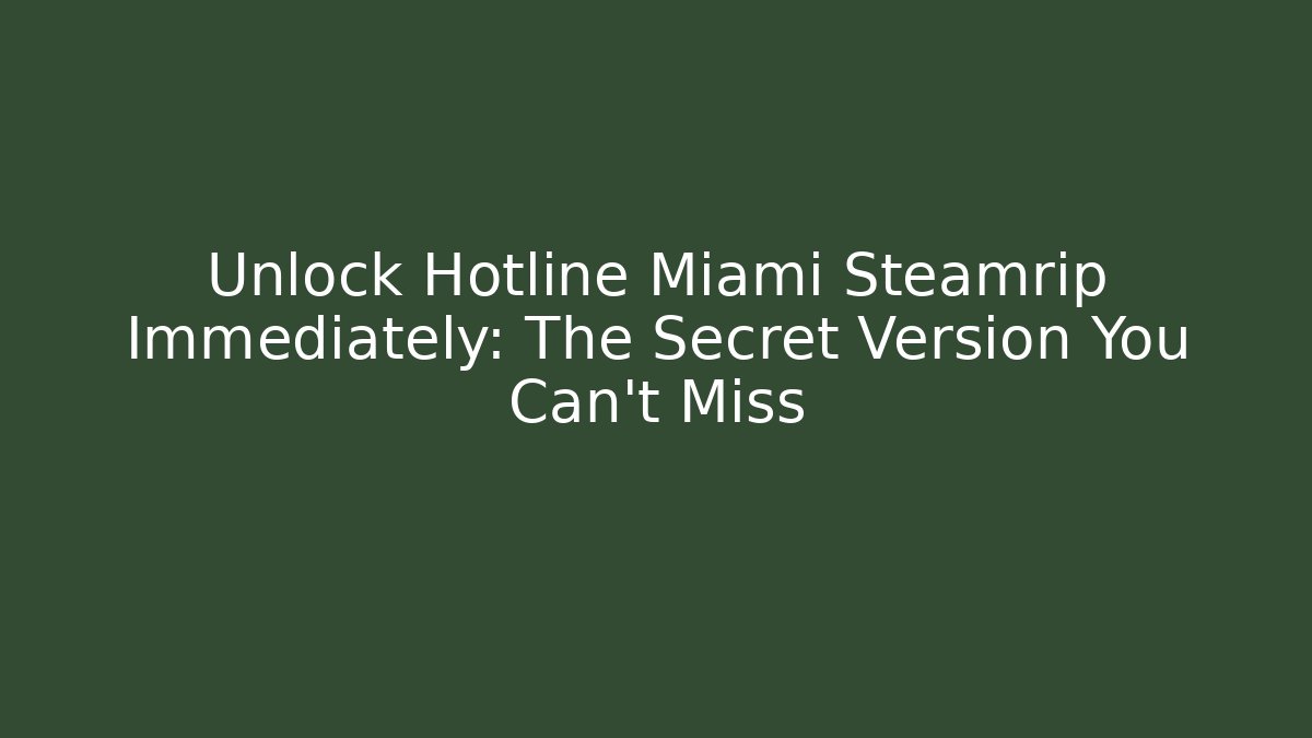 Unlock Hotline Miami Steamrip Immediately: The Secret Version You Can't Miss