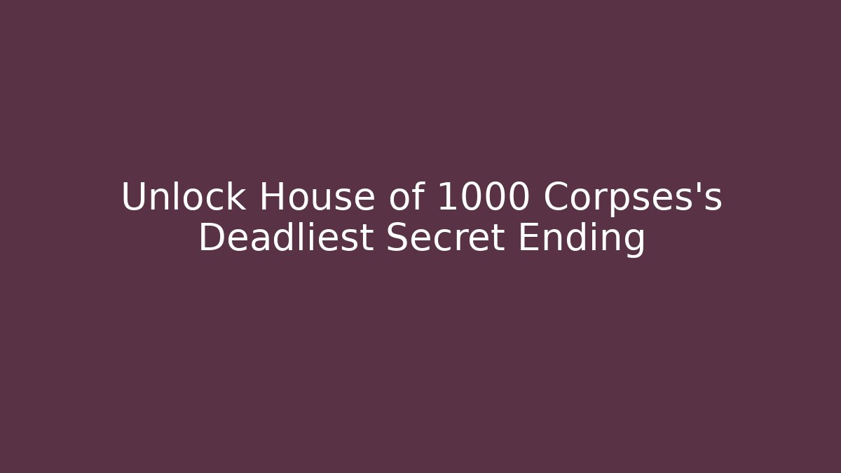 Unlock House of 1000 Corpses's Deadliest Secret Ending