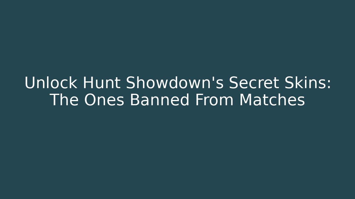Unlock Hunt Showdown's Secret Skins: The Ones Banned From Matches