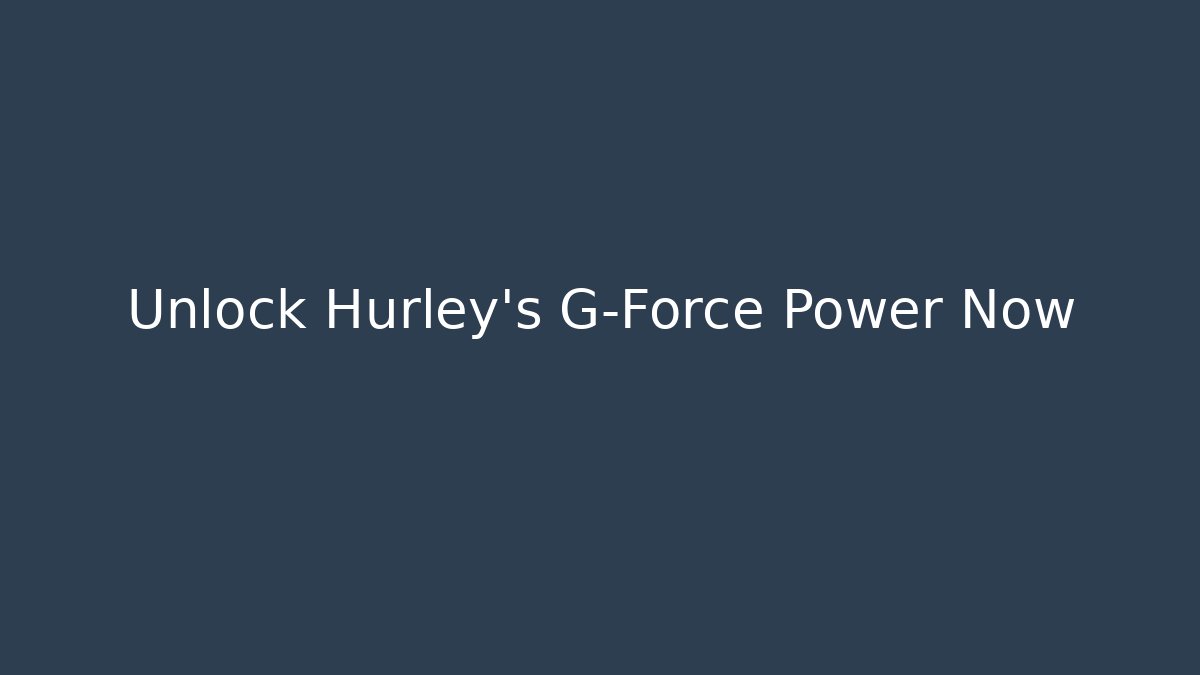 Unlock Hurley's G-Force Power Now - Create More Assets