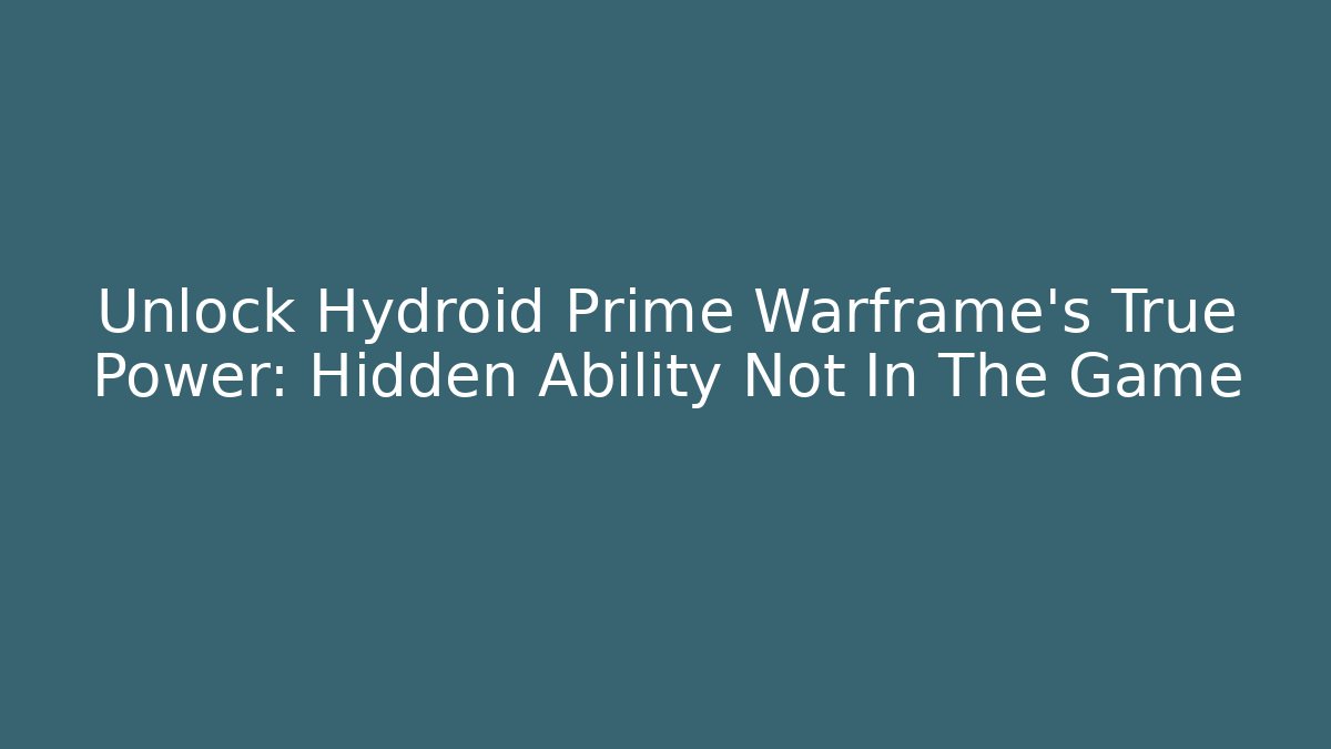 Unlock Hydroid Prime Warframe’s True Power: Hidden Ability Not In The Game
