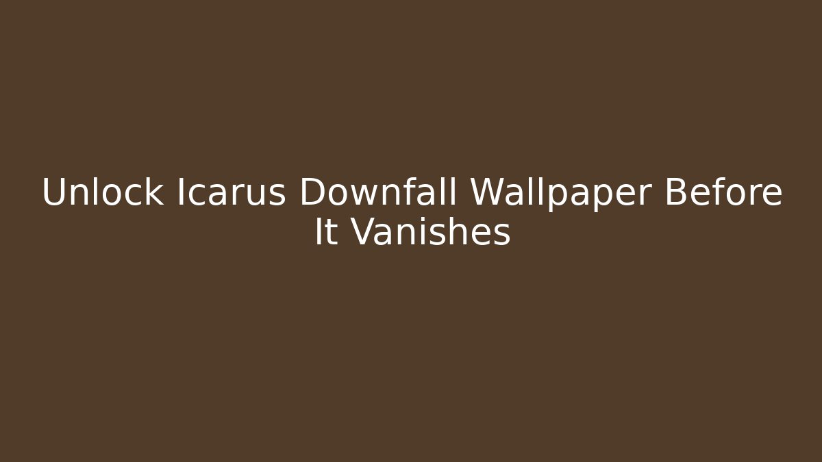 Unlock Icarus Downfall Wallpaper Before It Vanishes