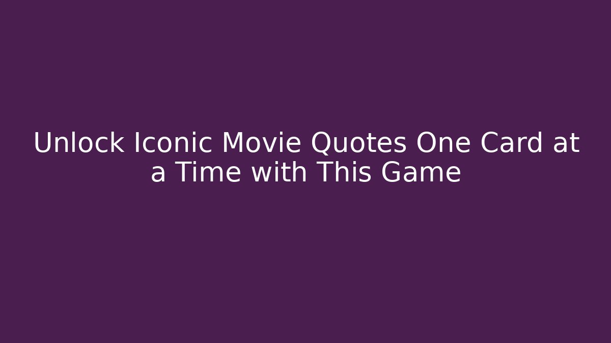 Unlock Iconic Movie Quotes One Card at a Time with This Game