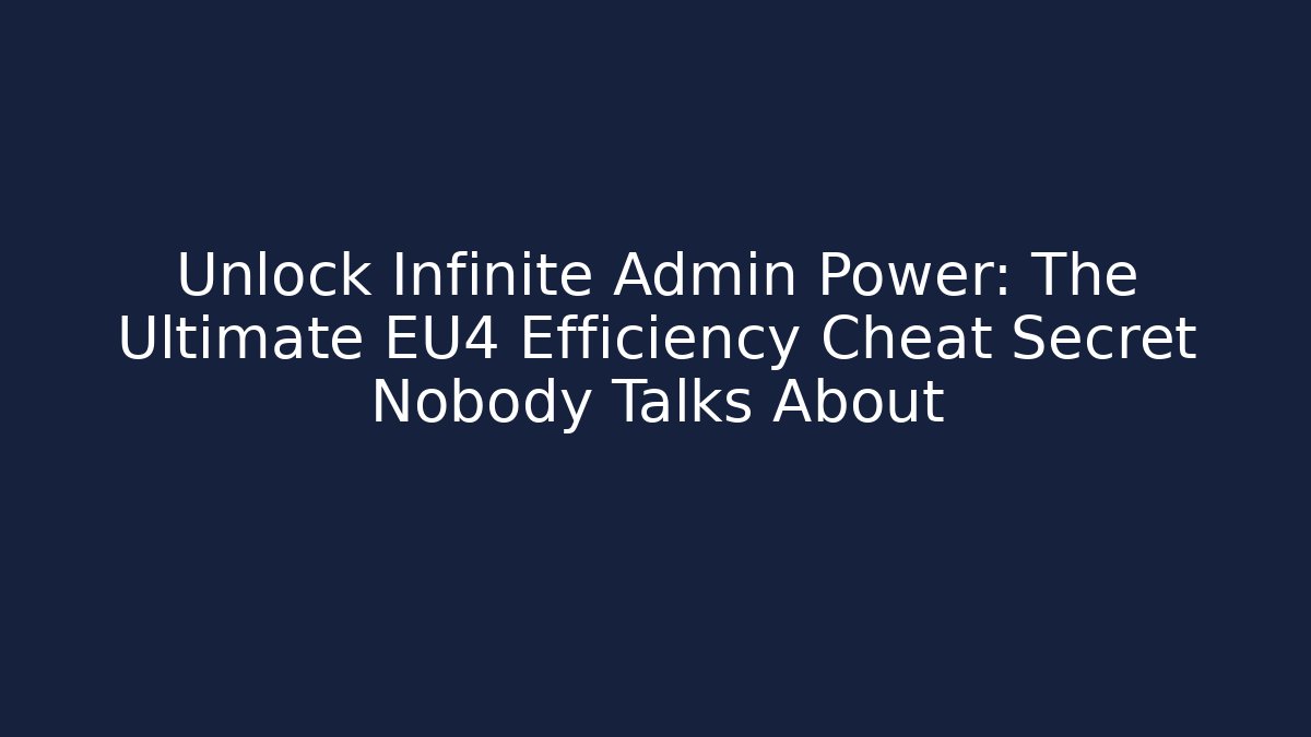 Unlock Infinite Admin Power: The Ultimate EU4 Efficiency Cheat Secret Nobody Talks About