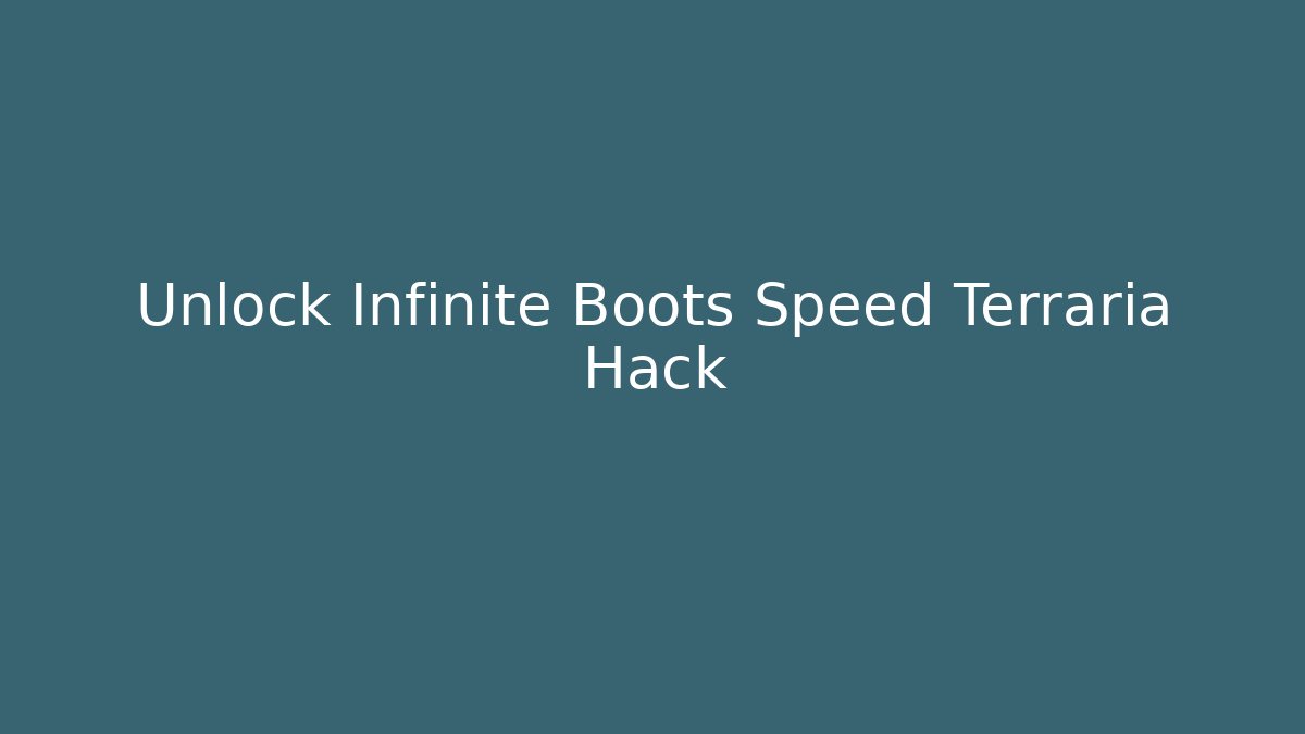 Unlock Infinite Boots Speed Terraria Hack - Create More Assets