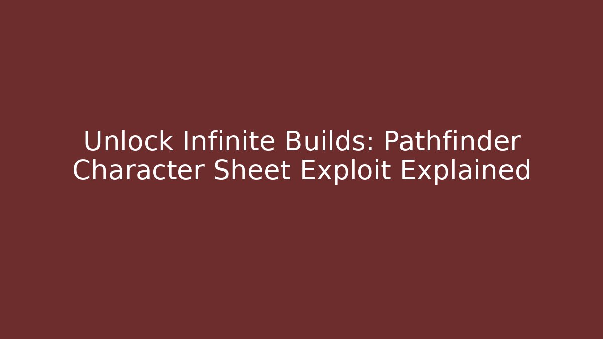 Unlock Infinite Builds: Pathfinder Character Sheet Exploit Explained