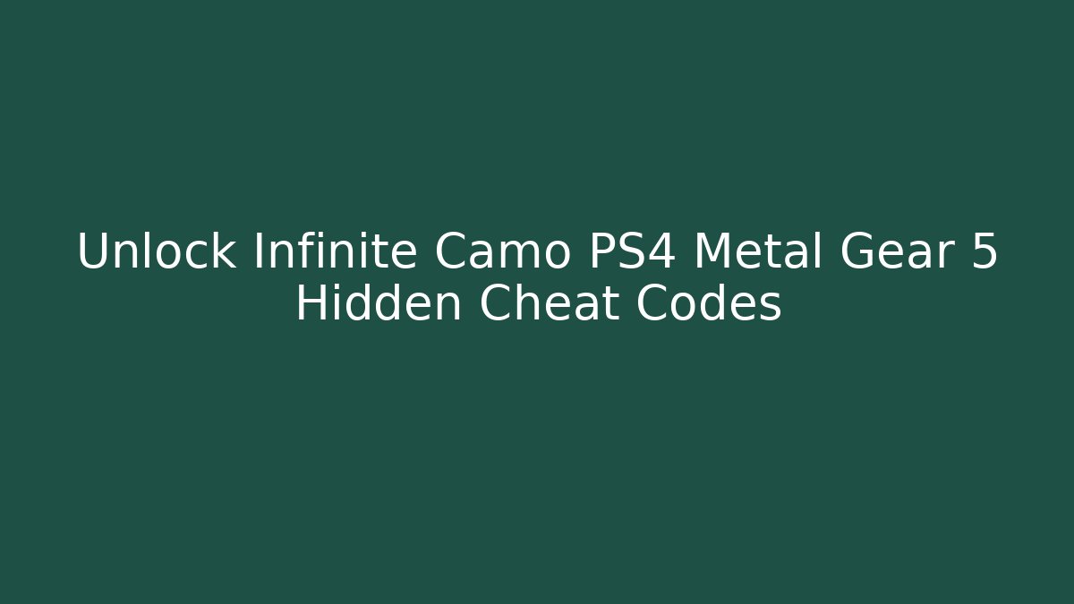 Unlock Infinite Camo PS4 Metal Gear 5 Hidden Cheat Codes