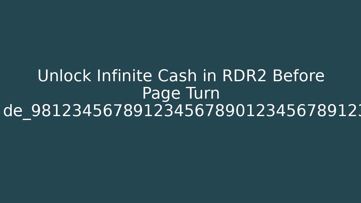 Unlock Infinite Cash in RDR2 Before Page Turn de_9812345678912345678901234567891234567890