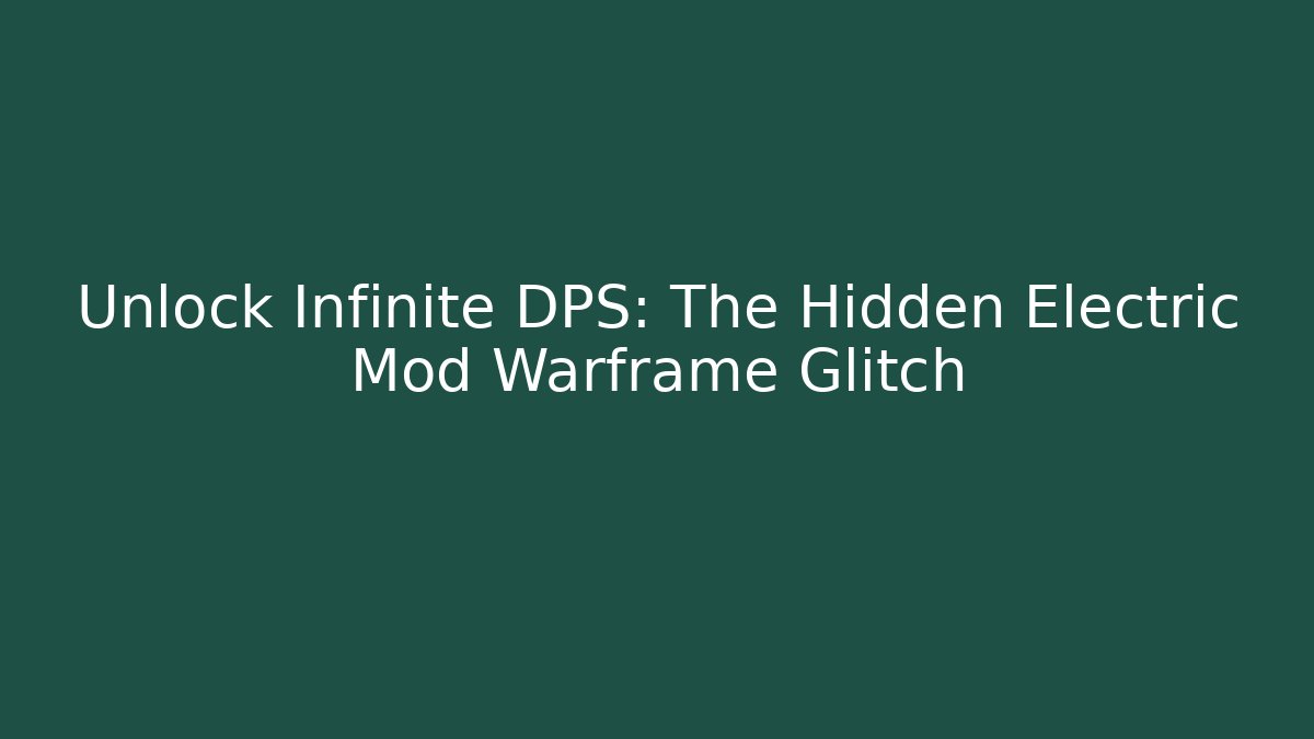 Unlock Infinite DPS: The Hidden Electric Mod Warframe Glitch