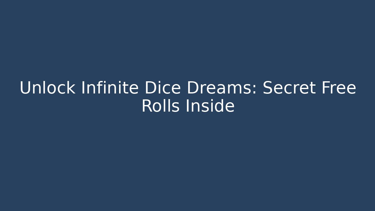 Unlock Infinite Dice Dreams: Secret Free Rolls Inside