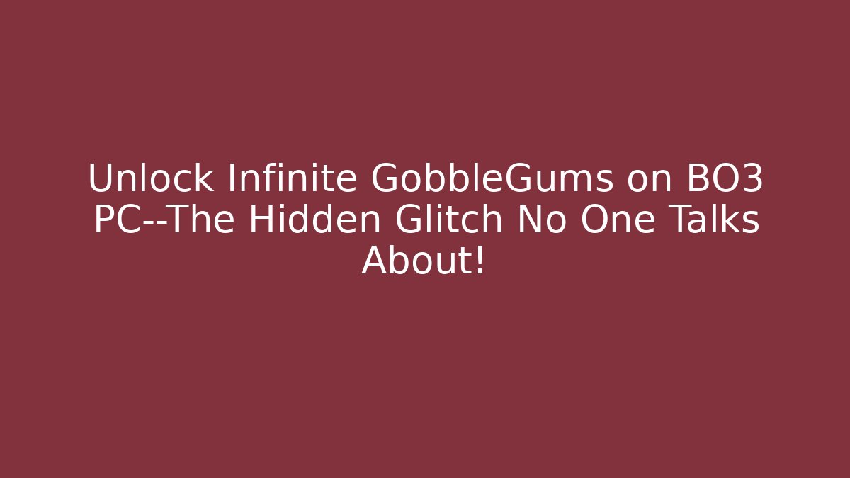 Unlock Infinite GobbleGums on BO3 PC—The Hidden Glitch No One Talks About!