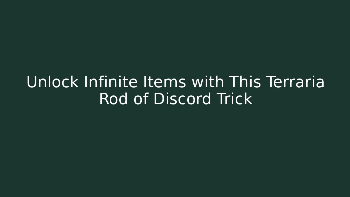 Unlock Infinite Items with This Terraria Rod of Discord Trick
