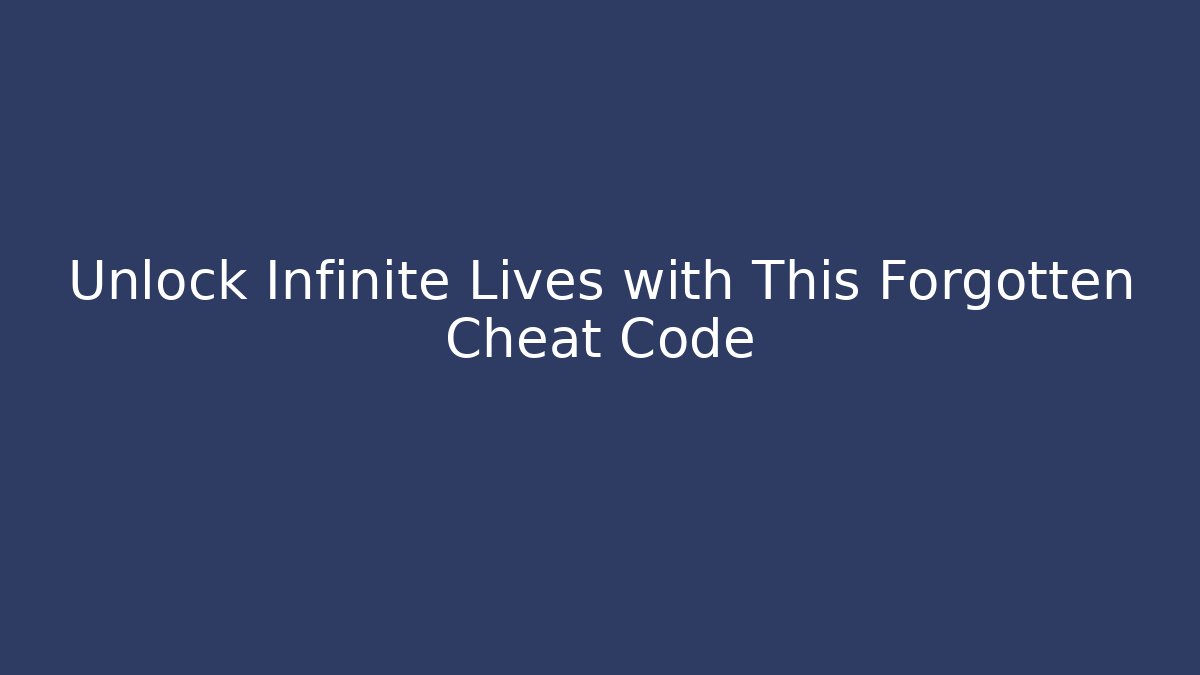 Unlock Infinite Lives with This Forgotten Cheat Code